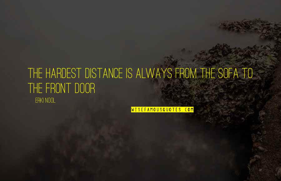 Loving My Ex Boyfriend Quotes By Erki Nool: The hardest distance is always from the sofa
