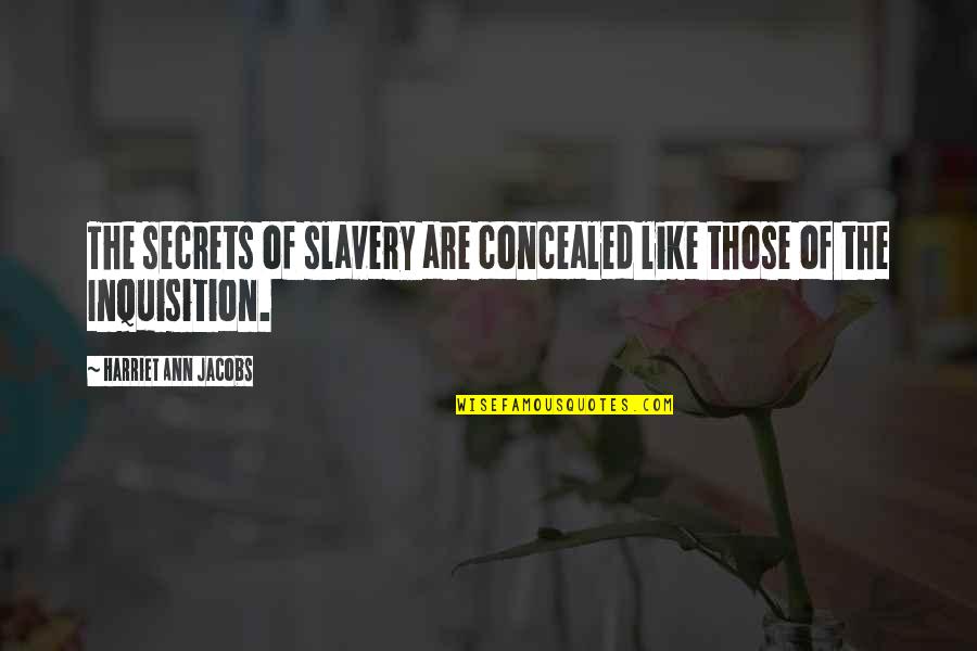 Loving My Friend Quotes By Harriet Ann Jacobs: The secrets of slavery are concealed like those