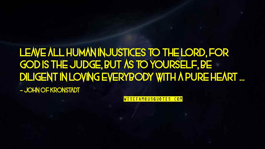 Loving My God Quotes By John Of Kronstadt: Leave all human injustices to the Lord, for