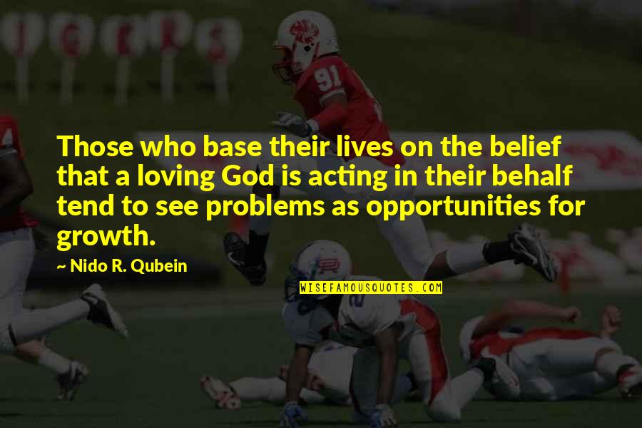 Loving My God Quotes By Nido R. Qubein: Those who base their lives on the belief