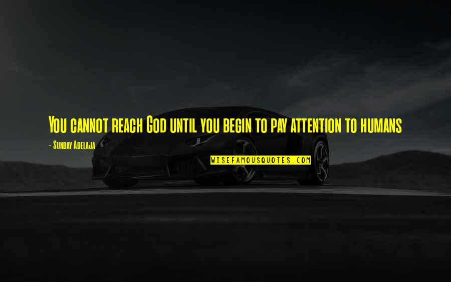 Loving My God Quotes By Sunday Adelaja: You cannot reach God until you begin to