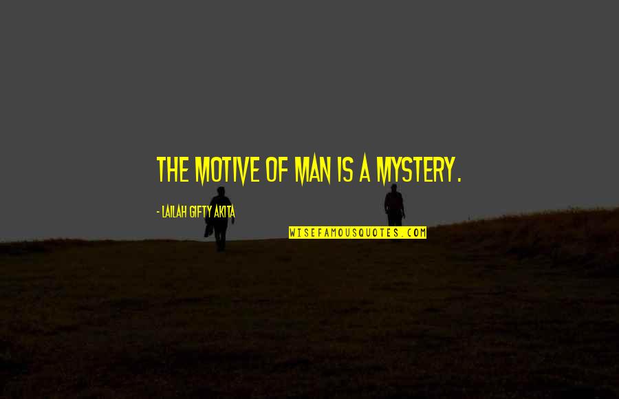 Loving My Job Quotes By Lailah Gifty Akita: The motive of man is a mystery.