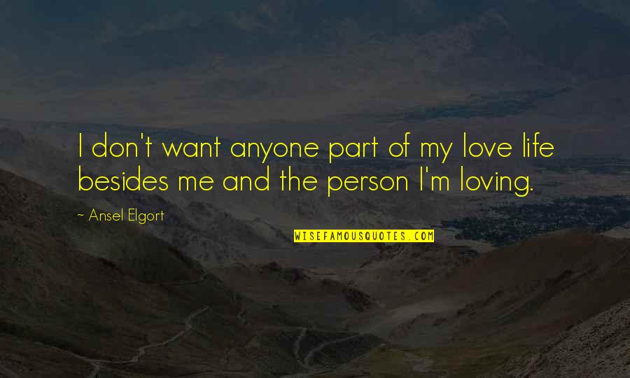 Loving My Life Quotes By Ansel Elgort: I don't want anyone part of my love