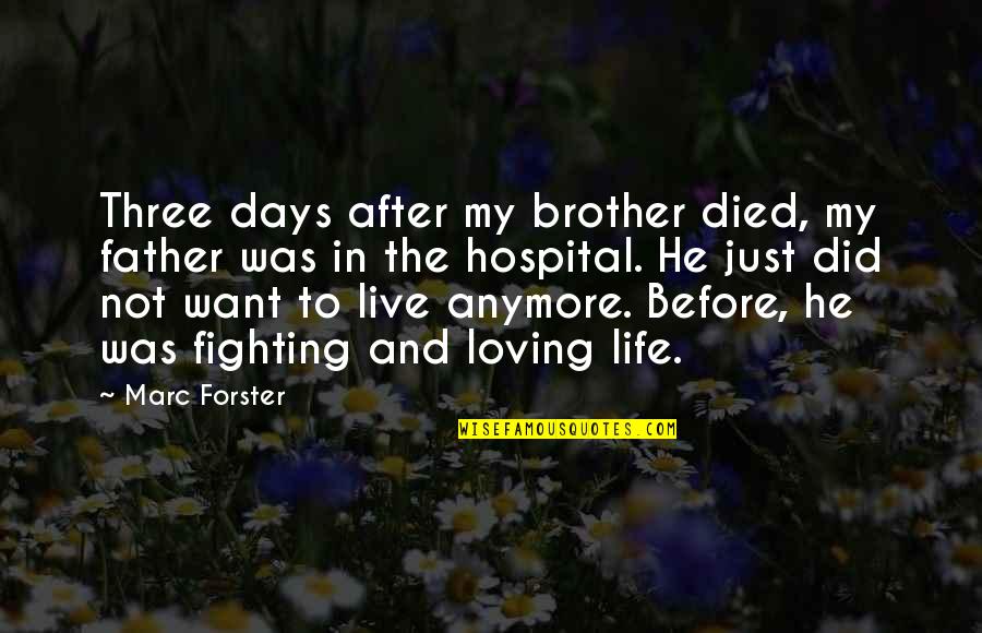 Loving My Life Quotes By Marc Forster: Three days after my brother died, my father