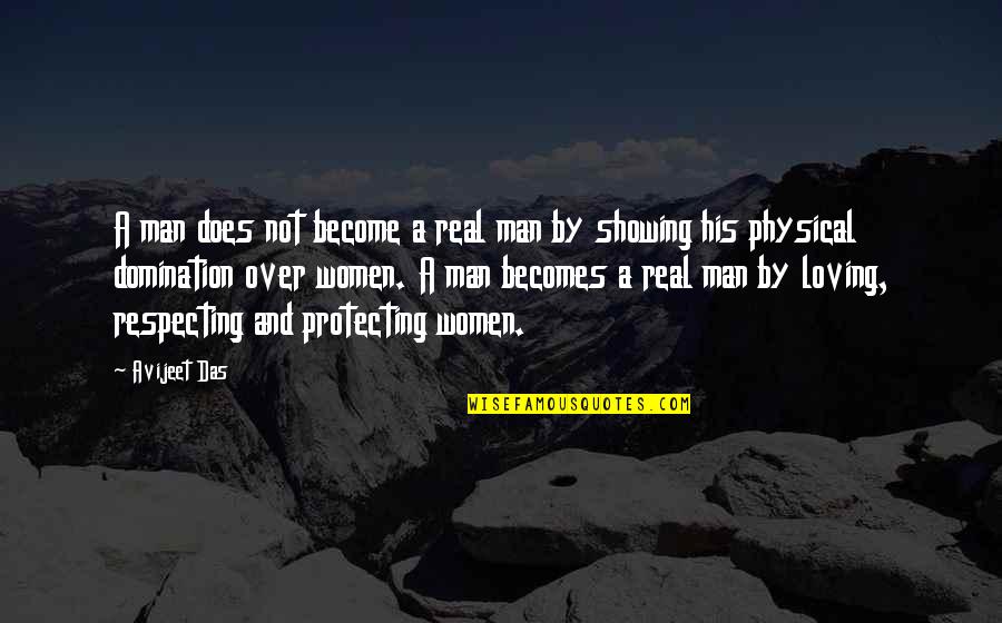 Loving My Man Quotes By Avijeet Das: A man does not become a real man