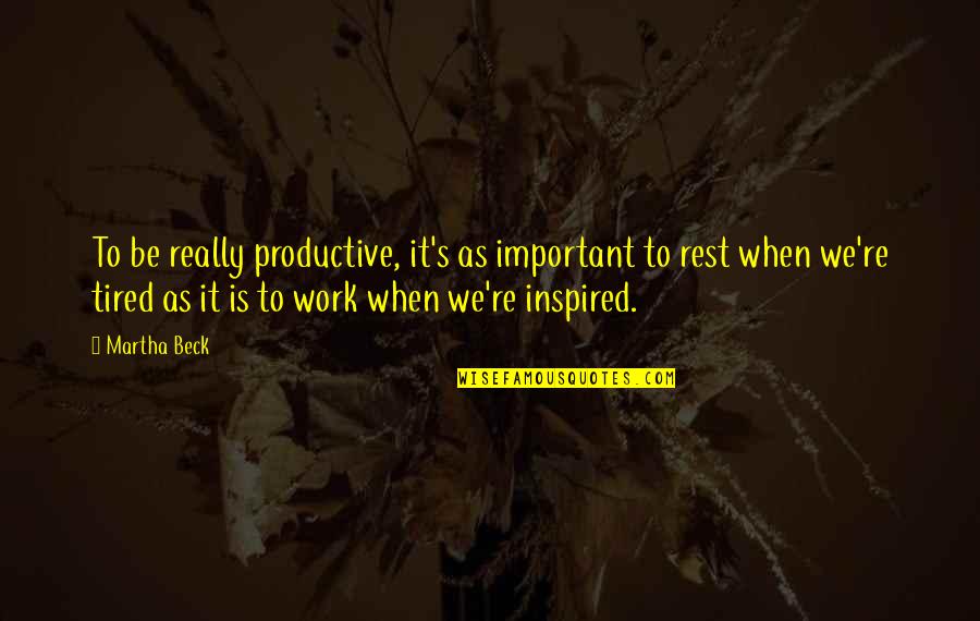 Loving My Niece Quotes By Martha Beck: To be really productive, it's as important to