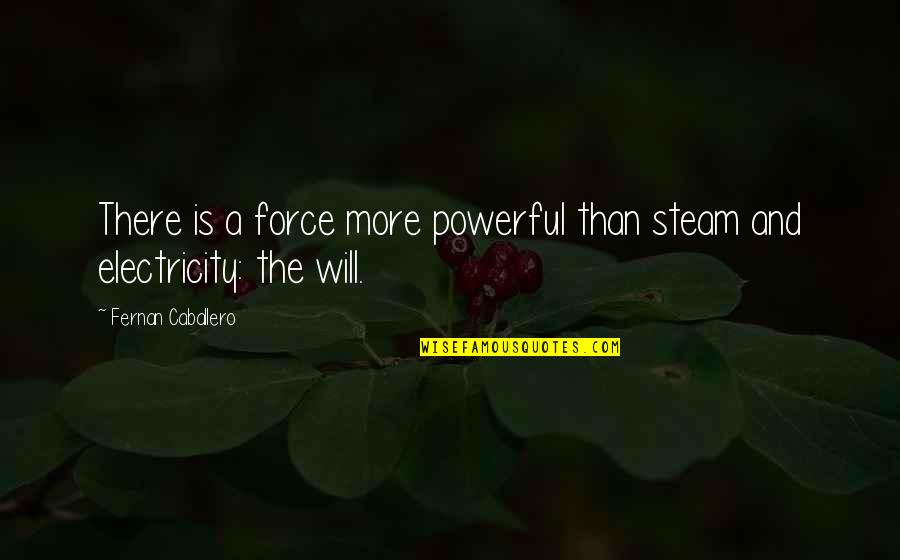Loving My Parents Quotes By Fernan Caballero: There is a force more powerful than steam