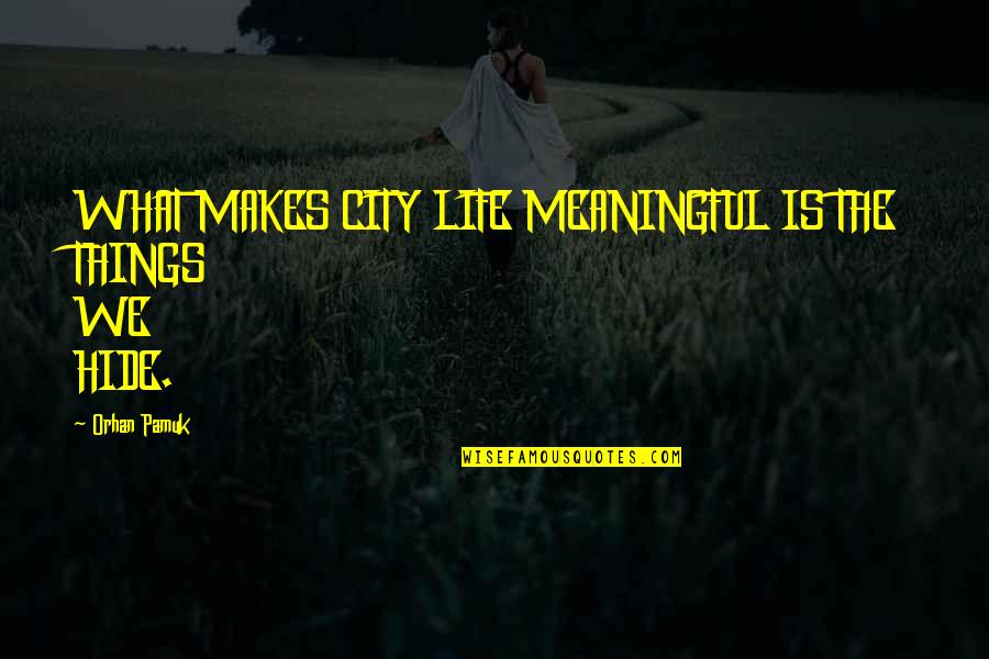 Loving My Skin Quotes By Orhan Pamuk: WHAT MAKES CITY LIFE MEANINGFUL IS THE THINGS