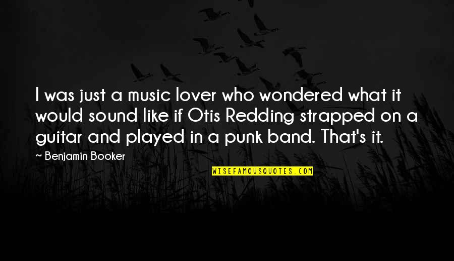 Loving My Son Quotes By Benjamin Booker: I was just a music lover who wondered