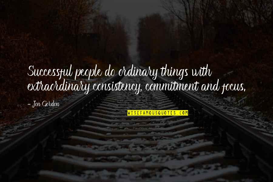 Loving My Son Quotes By Jon Gordon: Successful people do ordinary things with extraordinary consistency,