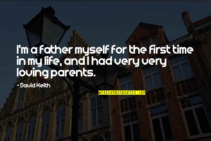 Loving Myself And Life Quotes By David Keith: I'm a father myself for the first time