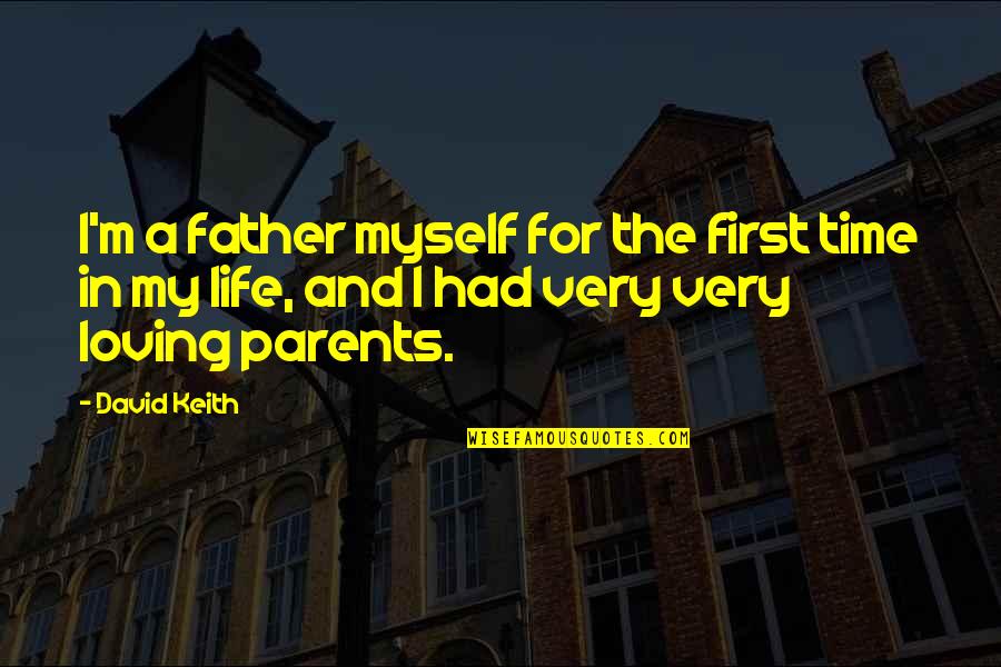 Loving Myself Quotes By David Keith: I'm a father myself for the first time