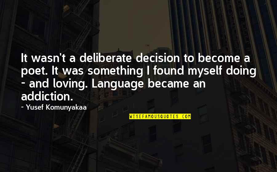 Loving Myself Quotes By Yusef Komunyakaa: It wasn't a deliberate decision to become a