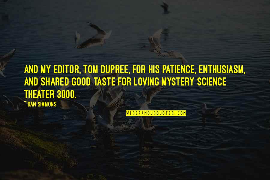 Loving Mystery Quotes By Dan Simmons: And my editor, Tom Dupree, for his patience,