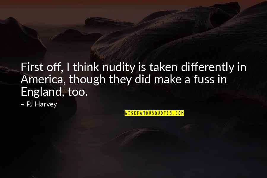 Loving Mystery Quotes By PJ Harvey: First off, I think nudity is taken differently