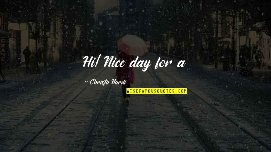 Loving Never Forgetting Quotes By Christa Nardi: Hi! Nice day for a