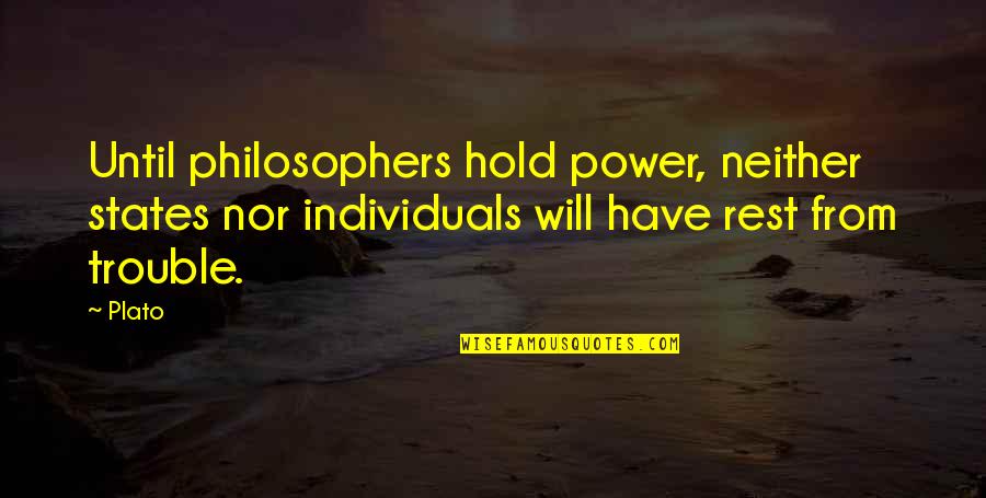 Loving Never Forgetting Quotes By Plato: Until philosophers hold power, neither states nor individuals