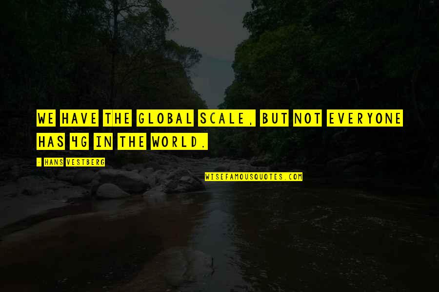 Loving One Direction Quotes By Hans Vestberg: We have the global scale, but not everyone Loving One Direction Quotes By Hans Vestberg: We have the global scale, but not everyone