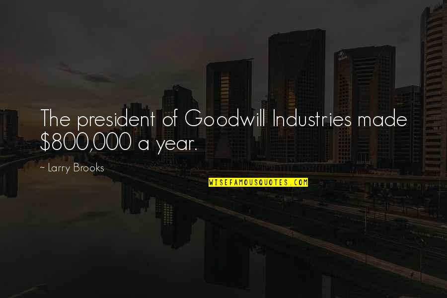 Loving One Direction Quotes By Larry Brooks: The president of Goodwill Industries made $800,000 a Loving One Direction Quotes By Larry Brooks: The president of Goodwill Industries made $800,000 a