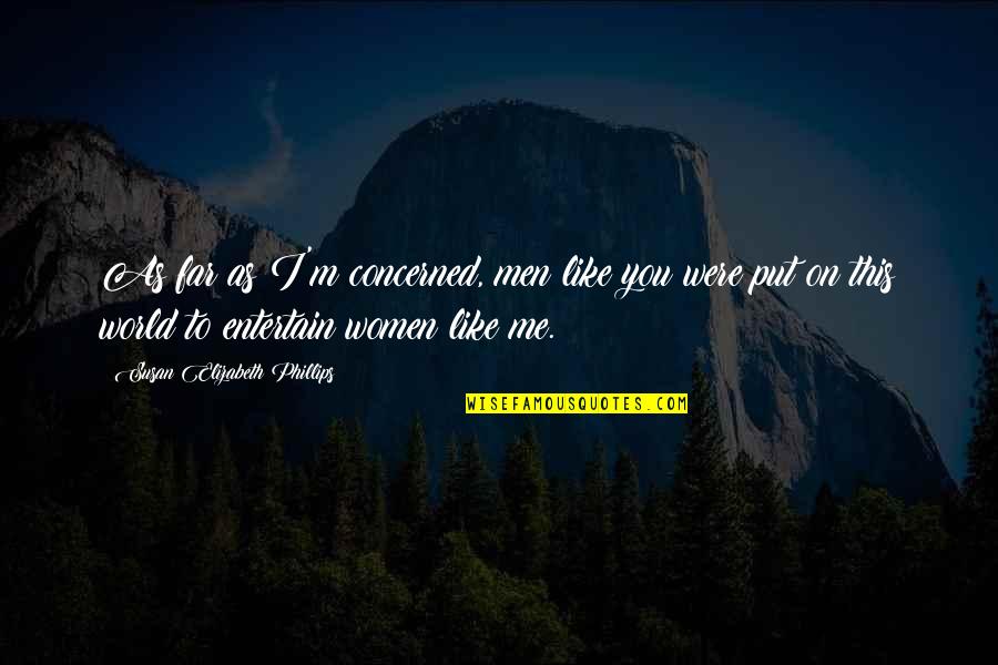 Loving One Direction Quotes By Susan Elizabeth Phillips: As far as I'm concerned, men like you Loving One Direction Quotes By Susan Elizabeth Phillips: As far as I'm concerned, men like you