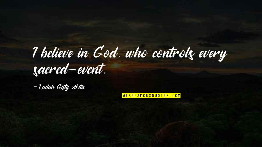 Loving One Guy Quotes By Lailah Gifty Akita: I believe in God, who controls every sacred-event.