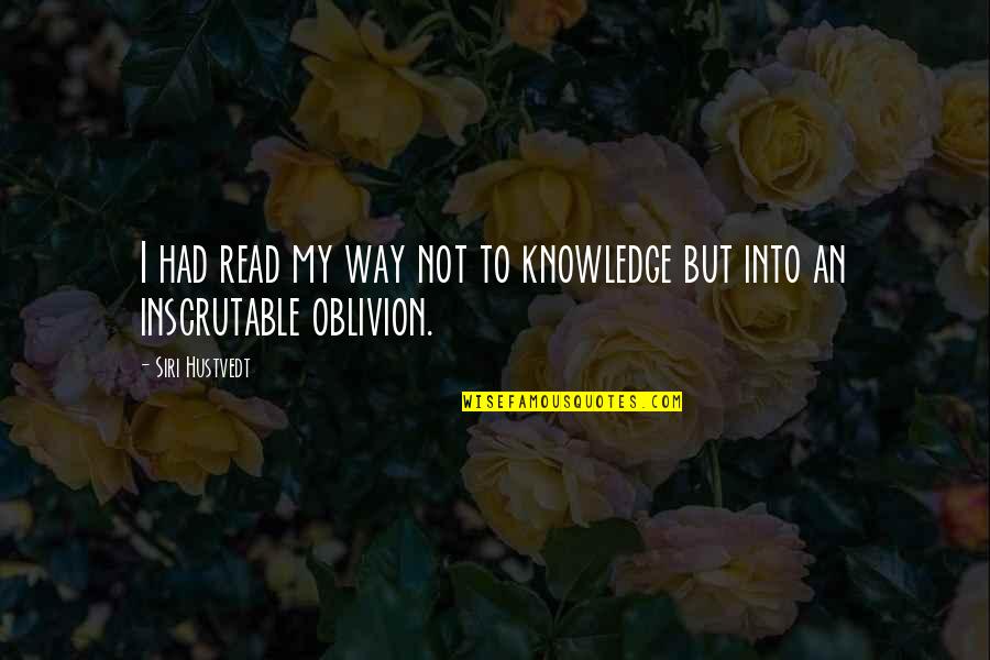 Loving One Guy Quotes By Siri Hustvedt: I had read my way not to knowledge