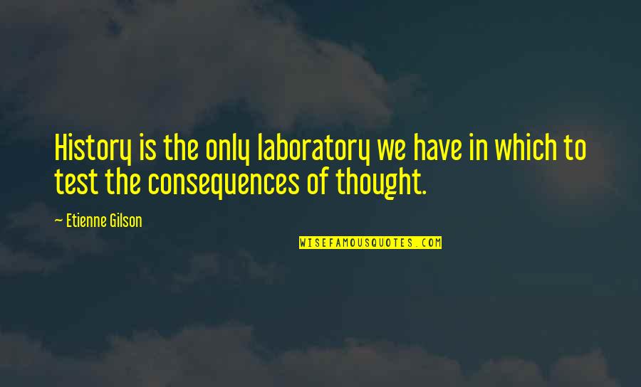 Loving One Man Quotes By Etienne Gilson: History is the only laboratory we have in