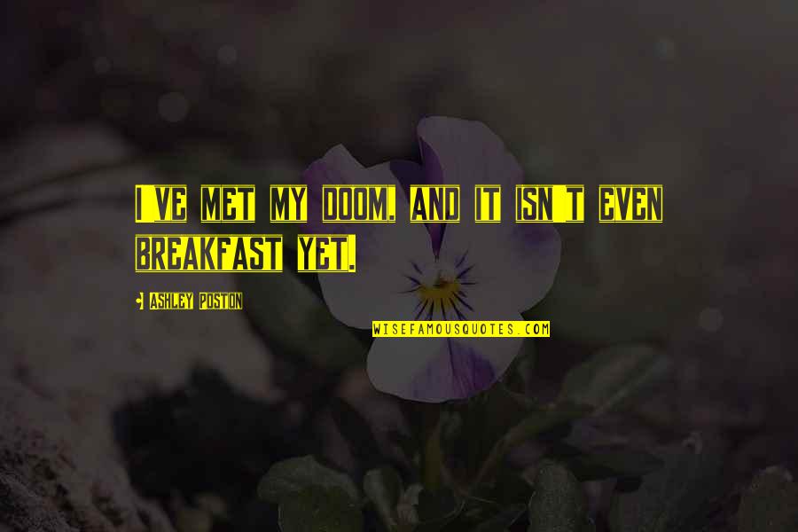 Loving One S Self Quotes By Ashley Poston: I've met my doom, and it isn't even Loving One S Self Quotes By Ashley Poston: I've met my doom, and it isn't even