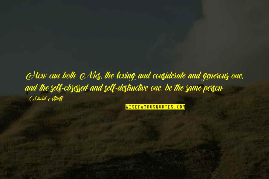 Loving One S Self Quotes By David Sheff: How can both Nics, the loving and considerate Loving One S Self Quotes By David Sheff: How can both Nics, the loving and considerate