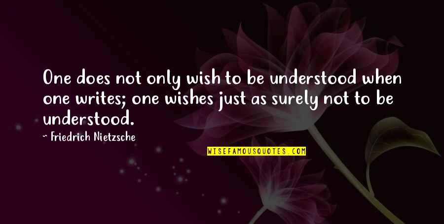 Loving One S Self Quotes By Friedrich Nietzsche: One does not only wish to be understood