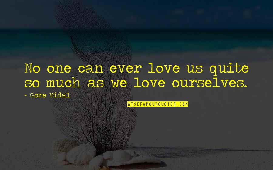Loving One S Self Quotes By Gore Vidal: No one can ever love us quite so