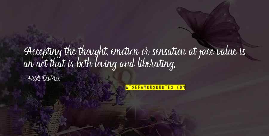 Loving Oneself Quotes By Heidi DuPree: Accepting the thought, emotion or sensation at face