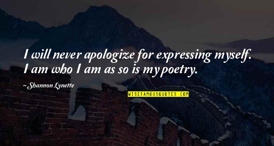 Loving Only One Girl Quotes By Shannon Lynette: I will never apologize for expressing myself. I
