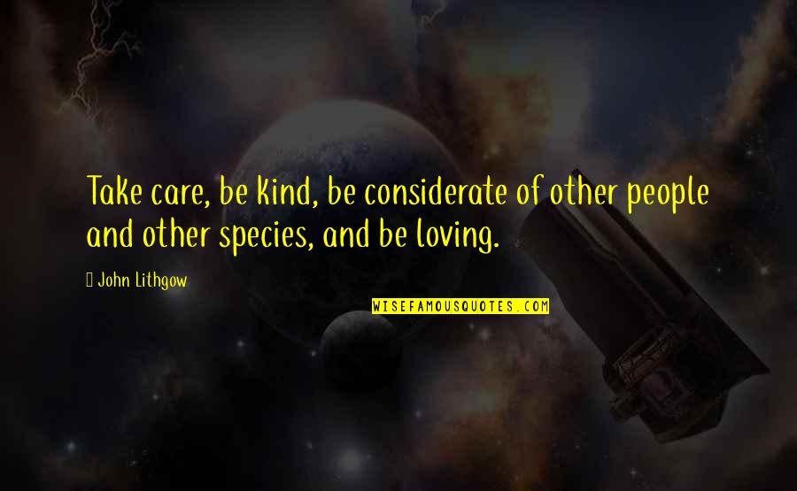 Loving Other People Quotes By John Lithgow: Take care, be kind, be considerate of other