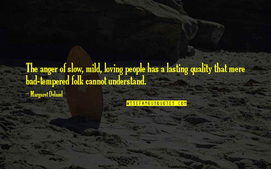 Loving Other People Quotes By Margaret Deland: The anger of slow, mild, loving people has