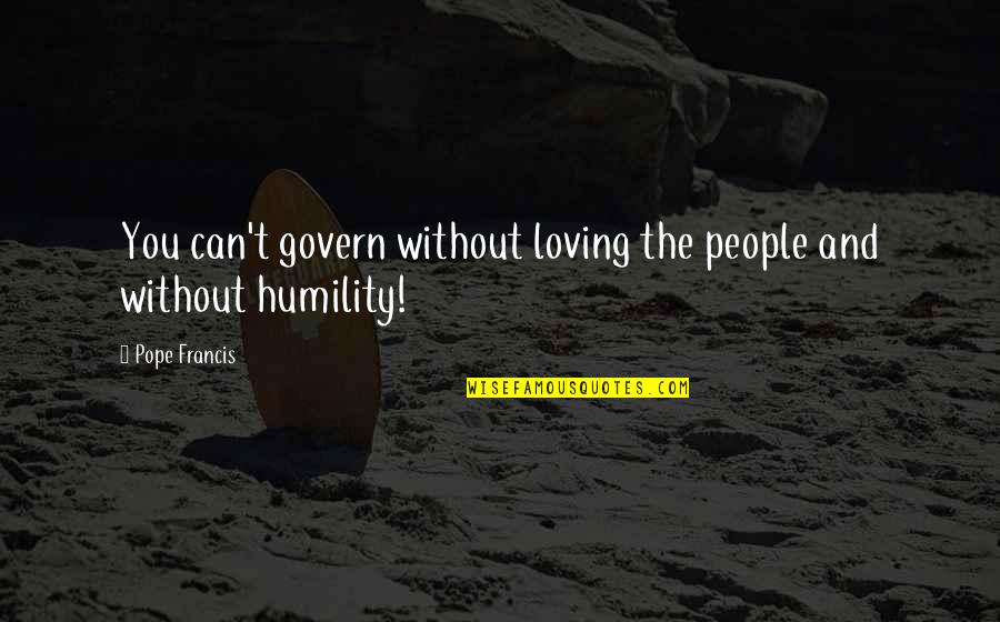 Loving Other People Quotes By Pope Francis: You can't govern without loving the people and