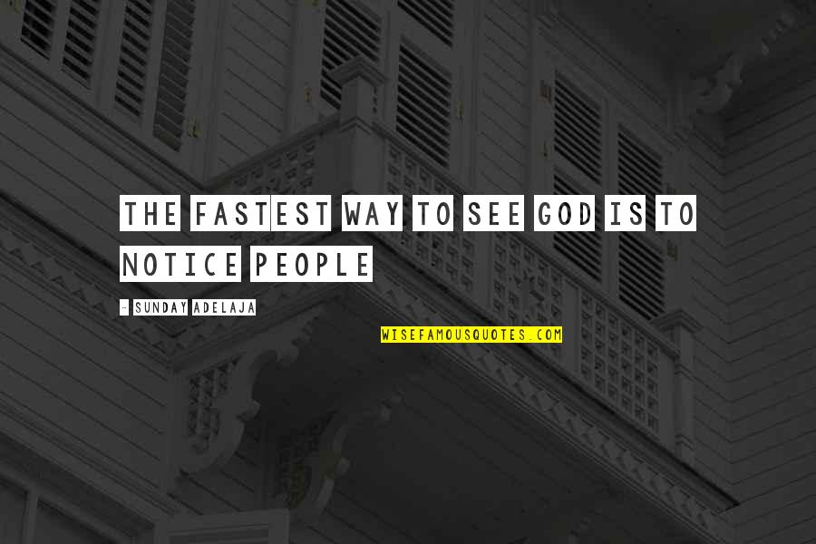 Loving Other People Quotes By Sunday Adelaja: The fastest way to see God is to