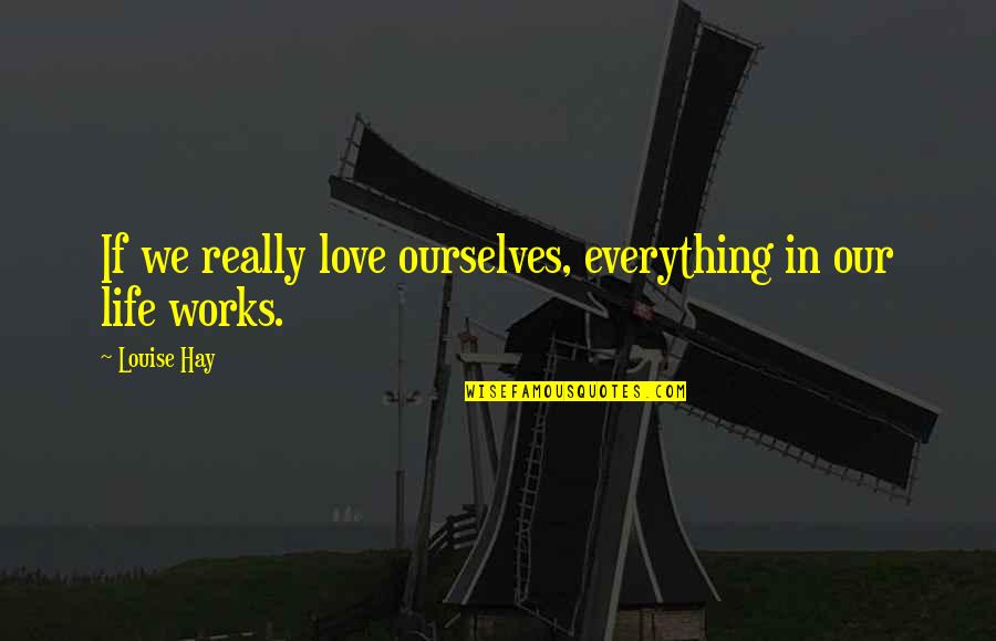 Loving Ourselves Quotes By Louise Hay: If we really love ourselves, everything in our