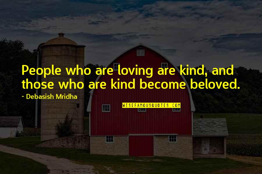 Loving People For Who They Are Quotes By Debasish Mridha: People who are loving are kind, and those