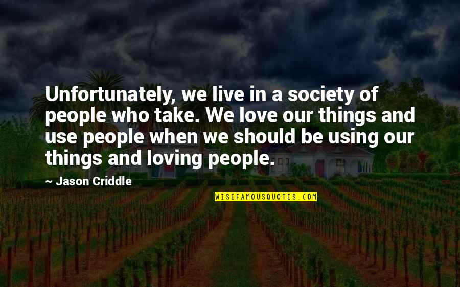 Loving People For Who They Are Quotes By Jason Criddle: Unfortunately, we live in a society of people