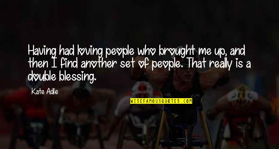 Loving People For Who They Are Quotes By Kate Adie: Having had loving people who brought me up,