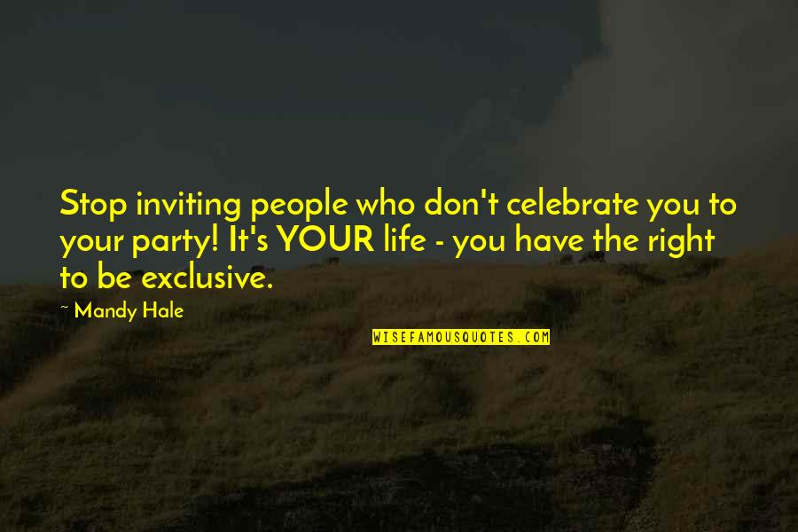 Loving People For Who They Are Quotes By Mandy Hale: Stop inviting people who don't celebrate you to