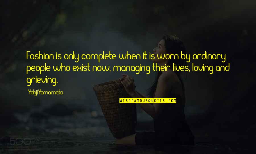 Loving People For Who They Are Quotes By Yohji Yamamoto: Fashion is only complete when it is worn