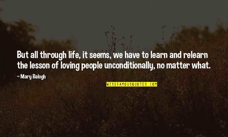 Loving People No Matter What Quotes By Mary Balogh: But all through life, it seems, we have