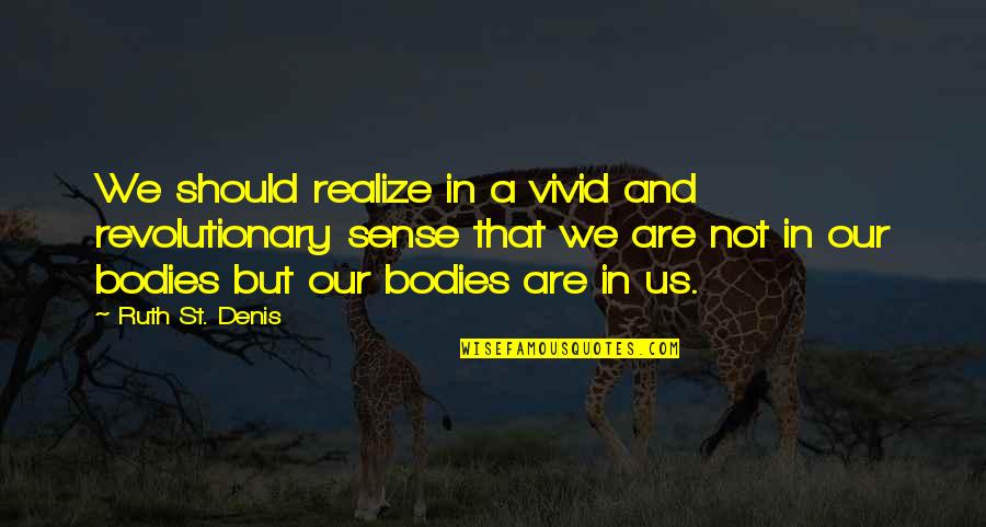 Loving Philippines Quotes By Ruth St. Denis: We should realize in a vivid and revolutionary