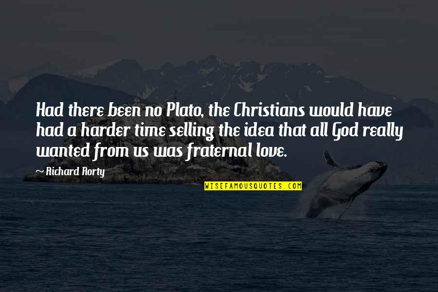 Loving Puppy Quotes By Richard Rorty: Had there been no Plato, the Christians would Loving Puppy Quotes By Richard Rorty: Had there been no Plato, the Christians would