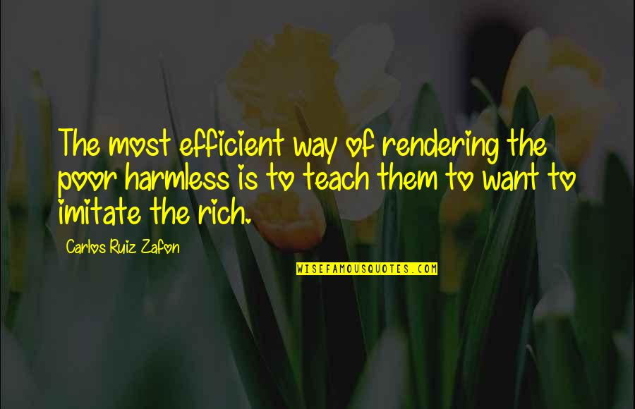 Loving Reading Quotes By Carlos Ruiz Zafon: The most efficient way of rendering the poor Loving Reading Quotes By Carlos Ruiz Zafon: The most efficient way of rendering the poor