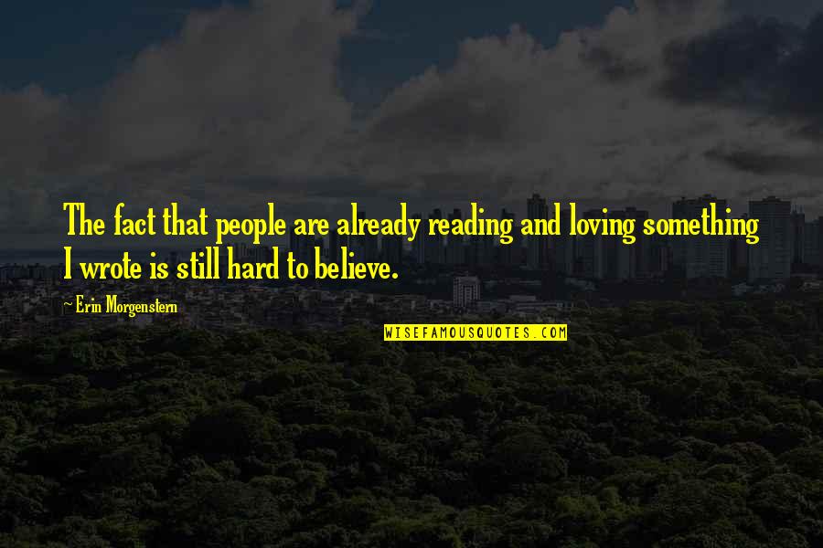 Loving Reading Quotes By Erin Morgenstern: The fact that people are already reading and Loving Reading Quotes By Erin Morgenstern: The fact that people are already reading and