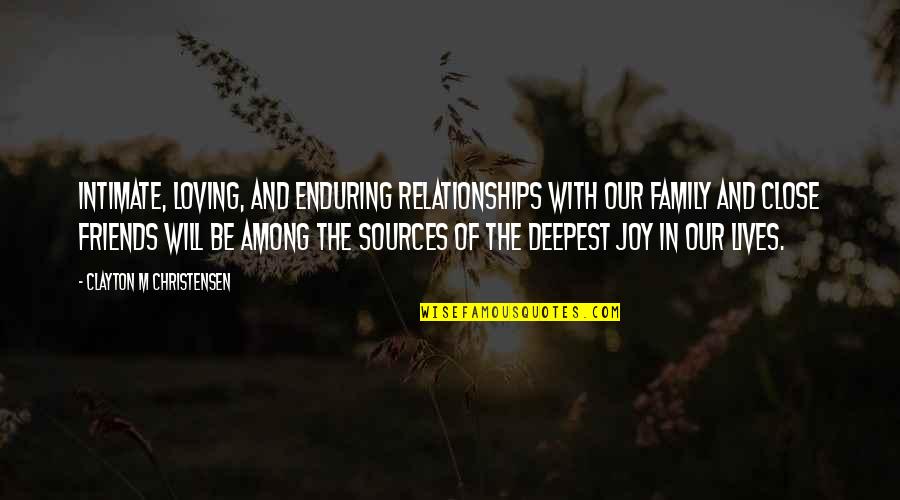 Loving Relationships Quotes By Clayton M Christensen: Intimate, loving, and enduring relationships with our family