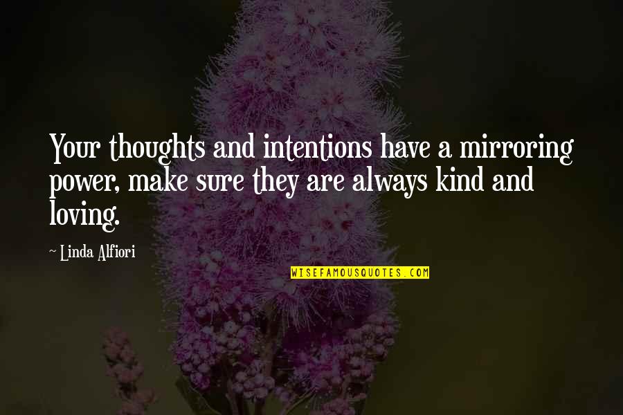 Loving Relationships Quotes By Linda Alfiori: Your thoughts and intentions have a mirroring power,